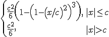 \begin{cases}\frac{c^2}{6}\left(1-\left(1-\left(x/c\right)^2\right)^3\right), & |x|\leq c \\ \frac{c^2}{6}, & |x|>c \end{cases}